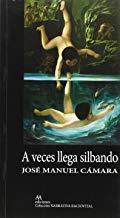 A VECES LLEGA SILBANDO | 9788494420672 | CAMARA SAEZ, JOSE MANUEL