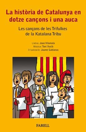 HISTÒRIA DE CATALUNYA EN DOTZE CANÇONS I UNA AUCA, LA. LES CANÇONS DE LES TRIFULK | 9788492811304 | GUBIANAS, JAUME / VILAMALA, JOAN / XUCLÀ, TONI