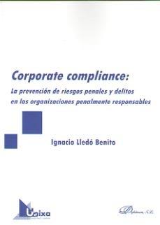 CORPORATE COMPLIANCE: LA PREVENCIÓN DE RIESGOS PENALES Y DELITOS EN LAS ORGANIZA | 9788491485896 | LLEDÓ BENITO, IGNACIO