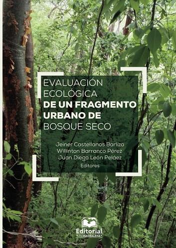 EVALUACIÓN ECOLÓGICA DE UN FRAGMENTO URBANO DE BOSQUE SECO | 9789587462128