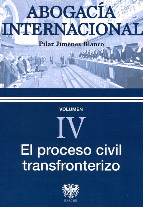 ABOGACIA INTERNACIONAL IV : EL PROCESO CIVIL TRANSFRONTERIZO | 9788415560708 | JIMÉNEZ BLANCO, PILAR
