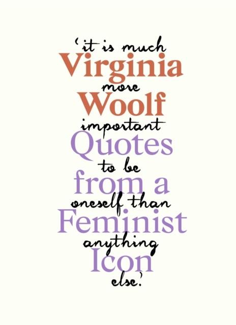 VIRGINIA WOOLF.  QUOTES FROM A FEMINIST ICON | 9781913947132 | WOOLF, VIRGINIA