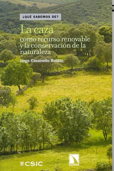 LA CAZA COMO RECURSO RENOVABLE Y LA CONSERVACIÓN DE LA NATURALEZA | 9788400097608 | CASSINELLO ROLDÁN, JORGE