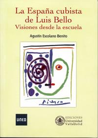 ESPAÑA CUBISTA DE LUIS BELLO, LA. VISIONES DESDE LA ESCUELA | 9788484488071 | ESCOLANO BENITO, AGUSTIN