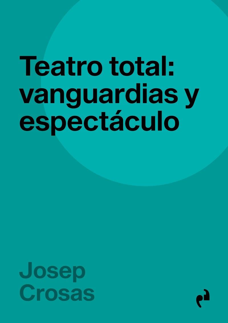 TEATRO TOTAL : VANGUARDIAS Y ESPECTÁCULO | 9791387634032 | CROSAS, JOSEP