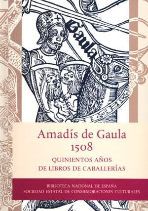AMADÍS DE GAULA, 1508. QUINIENTOS AÑOS DE LIBROS DE CABALLERÍAS | 9788492462056