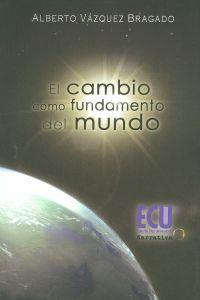CAMBIO COMO FUNDAMENTO DEL MUNDO, EL | 9788499481593 | VÁZQUEZ BRAGADO, ALBERTO