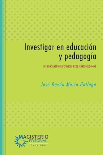 INVESTIGAR EN EDUCACIÓN Y PEDAGOGÍA | 9789582012960 | MARÍN GALLEGO, JOSÉ DUVÁN