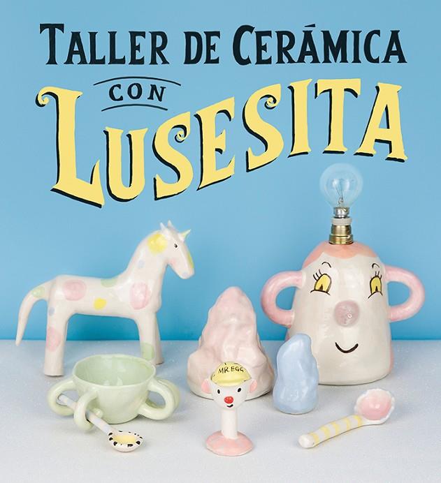 TALLER DE CERÁMICA CON LUSESITA | 9788425231803 | LUSESITA / LASHERAS, LAURA