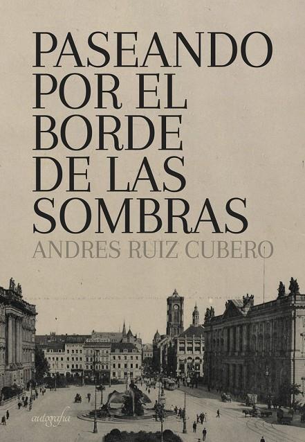 PASEANDO POR EL BORDE DE LAS SOMBRAS | 9788418028946 | RUIZ CUBERO, ANDRES
