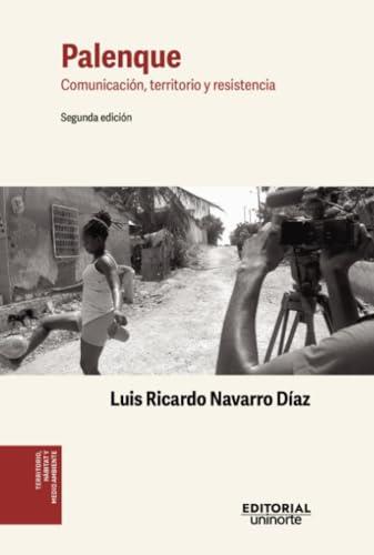 PALENQUE : COMUNICACIÓN, TERRITORIO Y RESISTENCIA | 9789587897296 | NAVARRO DÍAZ, LUIS RICARDO