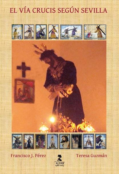 VÍA CRUCIS SEGÚN SEVILLA, EL | 9788478984862 | PÉREZ PÉREZ, FRANCISCO J.