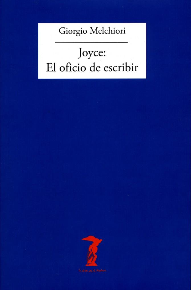 JOYCE : EL OFICIO DE ESCRIBIR | 9788477749394 | MELCHIORI, GIORGIO