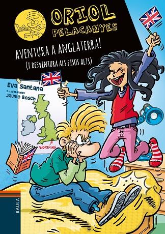 ORIOL PELACANYES 18. AVENTURA A ANGLATERRA! (I DESVENTURA ALS PISOS ALTS) | 9788447949359 | SANTANA BIGAS, EVA