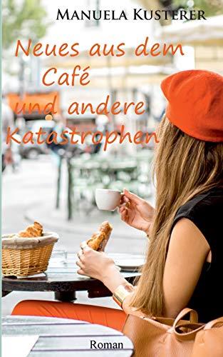 NEUES AUS DEM CAFÉ UND ANDERE KATASTROPHEN | 9783750419803 | KUSTERER, MANUELA