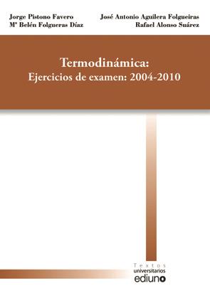 TERMODINÁMICA: EJERCICIOS DE EXAMENES: 2004-2010 | 9788483178430 | PISTONO FAVERO, JORGE / FOLGUERAS DÍAZ, Mª BELÉN / AGUILERA FOLGUEIRAS, JOSÉ ANTONIO / ALONSO SUÁREZ