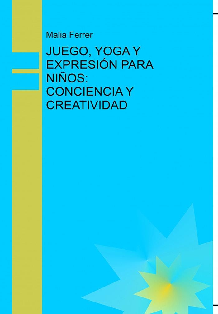 JUEGO, YOGA Y EXPRESIÓN PARA NIÑOS: CONCIENCIA Y CREATIVIDAD | 9789974983120 | FERRER, MALIA