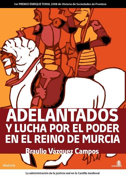 ADELANTADOS Y LUCHA POR EL PODER EN EL REINO DE MURCIA | 9788496806771 | VAZQUEZ CAMPOS, BRAULIO