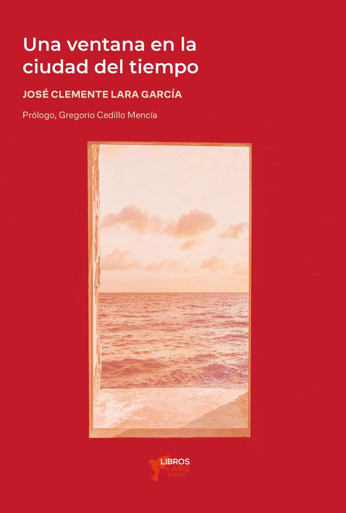 VENTANA EN LA CIUDAD DEL TIEMPO, UNA | 9791399012682 | LARA GARCIA, JOSE CLEMENTE