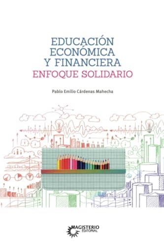 EDUCACIÓN ECONÓMICA Y FINANCIERA | 9789582013264 | CÁRDENAS MAHECHA, PABLO EMILIO