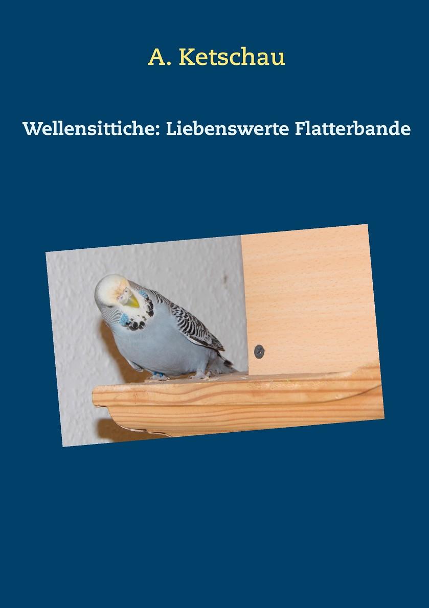 WELLENSITTICHE: LIEBENSWERTE FLATTERBANDE | 9783732290390 | KETSCHAU, A.