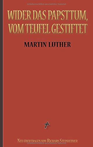 MARTIN LUTHER: WIDER DAS PAPSTTUM, VOM TEUFEL GEST | 9783738657876 | LUTHER, MARTIN / STEINHEIMER (UBERSETZER), RICHARD