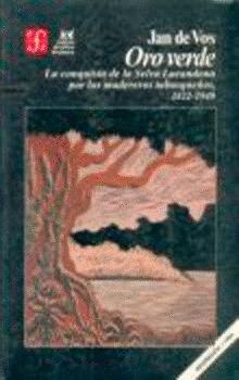 ORO VERDE : LA CONQUISTA DE LA SELVA LACANDONA POR LOS MADEREROS TABASQUEÑOS, 1822-1949 | 9789681629878 | VOS, JAN DE