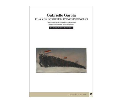 PLAZA DE LOS REPUBLICANOS ESPAÑOLES | 9788415126706 | GARCÍA, GABRIELLE