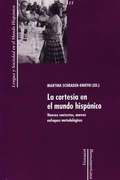 CORTESÍA EN EL MUNDO HISPÁNICO, LA : NUEVOS CONTEXTOS, NUEVOS ENFOQUES METODOLÓGICOS | 9788484892137