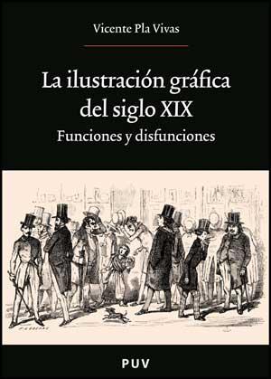ILUSTRACIÓN GRÁFICA DEL SIGLO XIX, LA | 9788437075426 | PLA VIVAS, VICENTE
