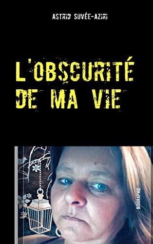 OBSCURITE DE MA VIE, L' | 9782322114467 | SUVEE-AZIRI, ASTRID