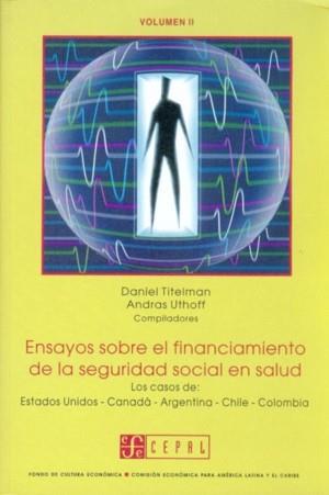 ENSAYOS SOBRE EL FINANCIAMIENTO DE LA SEGURIDAD SOCIAL EN SALUD : LOS CASOS DE ESTADOS UNIDOS - CANADÁ - ARGENTINA - CHILE - COLOMBIA, II | 9789562890182 | TITELMAN, DANIEL / UTHOFF, ANDRAS