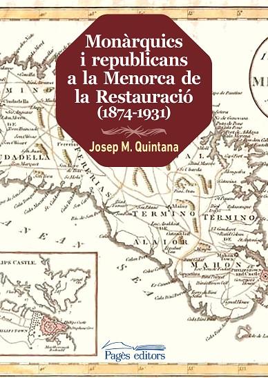 MONÀRQUICS I REPUBLICANS A LA MENORCA DE LA RESTAURACIÓ (1874-1931) | 9788413030449 | QUINTANA, JOSEP MARIA