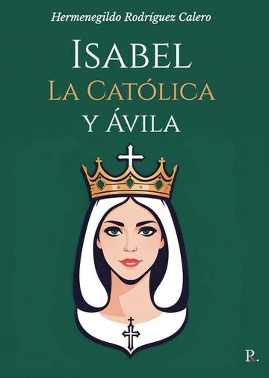 ISABEL LA CATÓLICA Y ÁVILA | 9797651281995 | RODRÍGUEZ CALERO, HERMENEGILDO