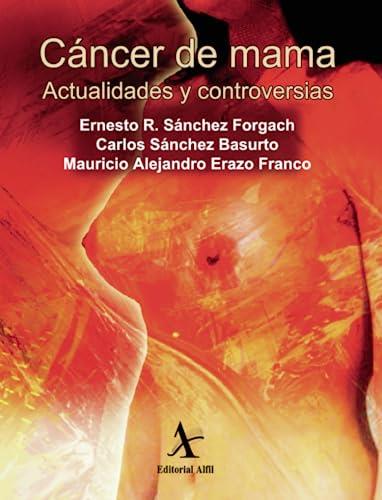 CÁNCER DE MAMA : ACTUALIDADES Y CONTROVERSIAS | 9786077411345 | SÁNCHEZ FORGACH, ERNESTO ROBERTO