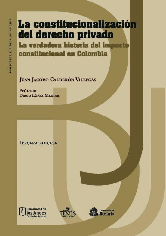 CONSTITUCIONALIZACIÓN DEL DERECHO PRIVADO, LA | 9789583508080 | CALDERÓN VILLEGAS, JUAN JACOBO