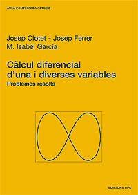 CÀLCUL DIFERENCIAL D'UNA I DIVERSES VARIABLES. PROBLEMES RESOLTS | 9788483013953 | CLOTET JUAN, JOSEP / FERRER LLOP, JOSEP / GARCÍA PLANAS, Mª ISABEL