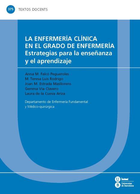 ENFERMERÍA CLÍNICA EN EL GRADO DE ENFERMERÍA, LA : ESTRATEGIAS PARA LA ENSEÑANZA Y EL APRENDIZAJE | 9788447535668 | LUIS RODRIGO, M. TERESA / FALCÓ PEGUEROLES, ANNA M. / ESTRADA MASLLORENS, JOAN MARIA / VIA CLAVERO, 