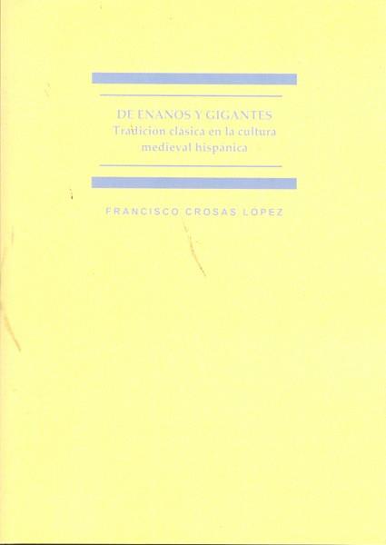 DE ENANOS Y GIGANTES. TRADICIÓN CLÁSICA EN LA CULTURA MEDIEVAL HISPÁNICA | 9788498499070 | CROSAS LÓPEZ, FRANCISCO