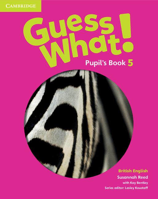 GUESS WHAT! LEVEL 5 PUPIL'S BOOK BRITISH ENGLISH | 9781107545397 | REED, SUSANNAH / BENTLEY, KAY / KOUSTAFF, LESLEY