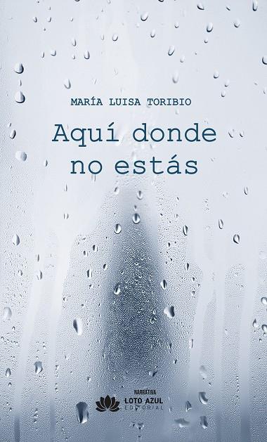 AQUÍ DONDE NO ESTÁS | 9788410162990 | TORIBIO, MARIA LUISA