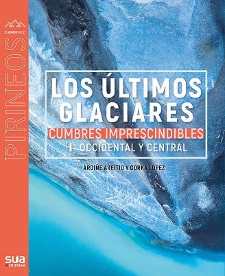 ÚLTIMOS GLACIARES, LOS - CUMBRES IMPRESCINDIBLES 1 - OCCIDENTAL Y ORIENTAL | 9788482167510 | LOPEZ CALLEJA, GORKA