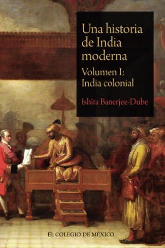 HISTORIA DE INDIA MODERNA, UNA | 9786076282694 | BANERJEE-DUBE, ISHITA