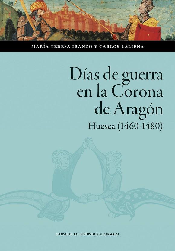 DÍAS DE GUERRA EN LA CORONA DE ARAGÓN. HUESCA (1460-1480) | 9791387705947 | IRANZO, MARÍA TERESA / LALIENA CORBERA, CARLOS