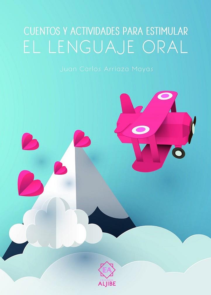 CUENTOS Y ACTIVIDADES PARA ESTIMULAR EL LENGUAJE ORAL | 9788497008594 | ARRIAZA MAYAS, JUAN CARLOS