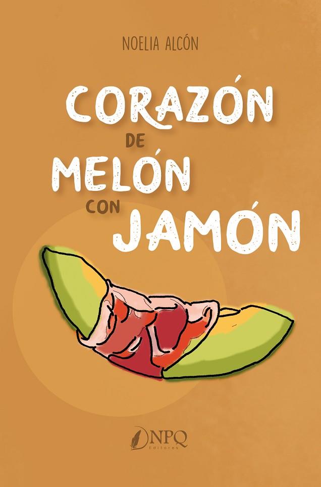 CORAZÓN DE MELÓN CON JAMÓN | 9788418496349 | ALCÓN, NOELIA