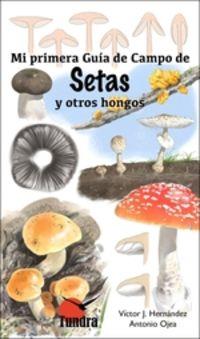 MI PRIMERA GUIA DE CAMPO DE SETAS Y OTROS HONGOS | 9788416702473 | HERNANDEZ, VICTOR / OJEA, ANTONIO
