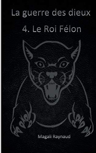 LE ROI FÉLON | 9782322134137 | RAYNAUD, MAGALI