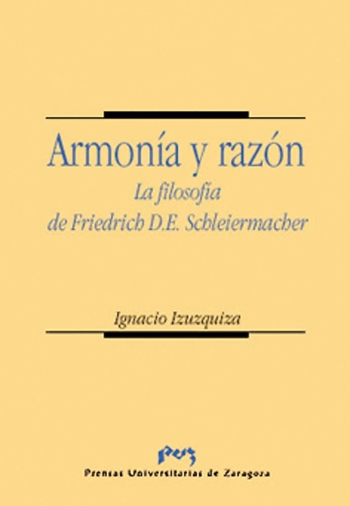 ARMONÍA Y RAZÓN. LA FILOSOFÍA DE FRIEDRICH D. E. SCHLEIERMACHER | 9788477334941 | IZUZQUIZA OTERO, IGNACIO