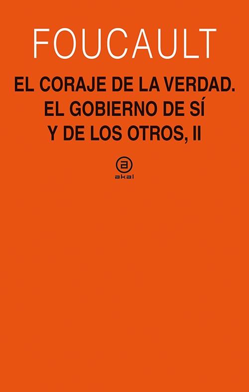 CORAJE DE LA VERDAD. EL GOBIERNO DE SI Y DE LOS OTROS II | 9788446030874 | FOUCAULT, MICHEL